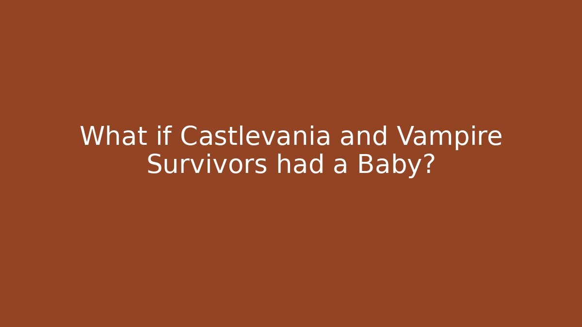 What if Castlevania and Vampire Survivors had a Baby?