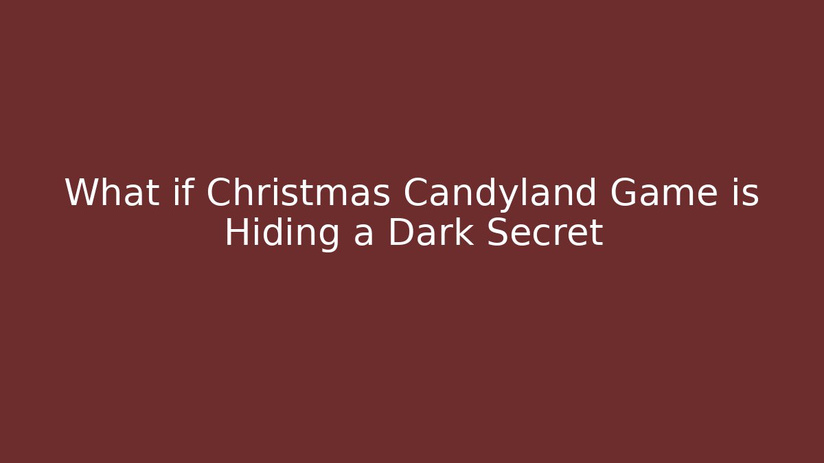 What if Christmas Candyland Game is Hiding a Dark Secret