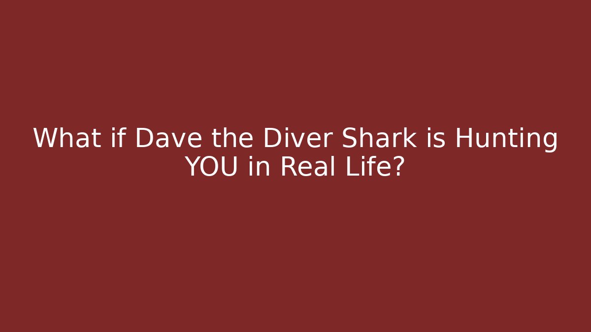 What if Dave the Diver Shark is Hunting YOU in Real Life?