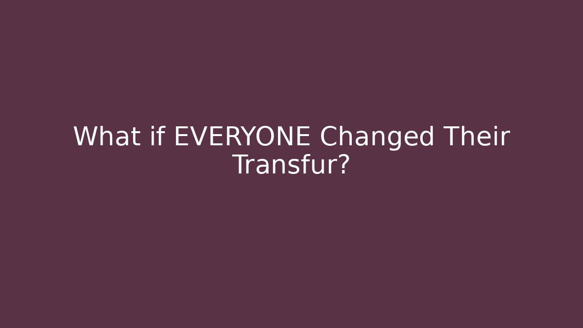 What if EVERYONE Changed Their Transfur? - Create More Assets