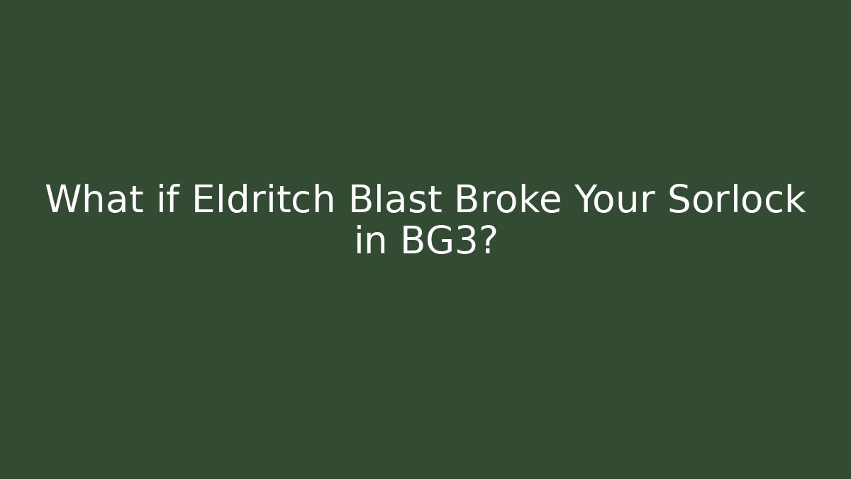What if Eldritch Blast Broke Your Sorlock in BG3?