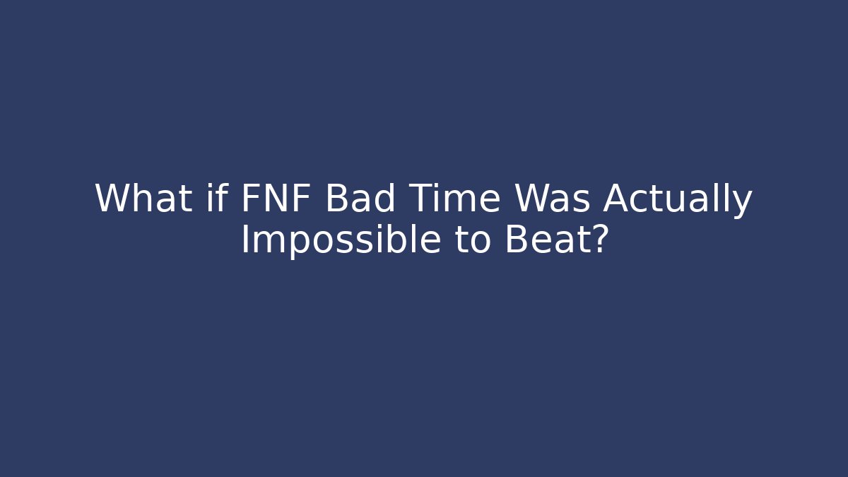 What if FNF Bad Time Was Actually Impossible to Beat? - Create More Assets