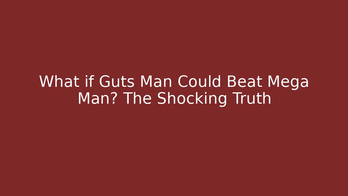 What if Guts Man Could Beat Mega Man? The Shocking Truth