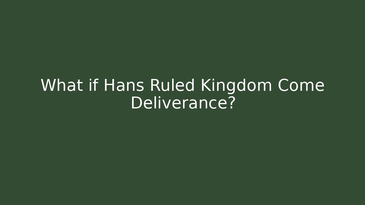 What if Hans Ruled Kingdom Come Deliverance?