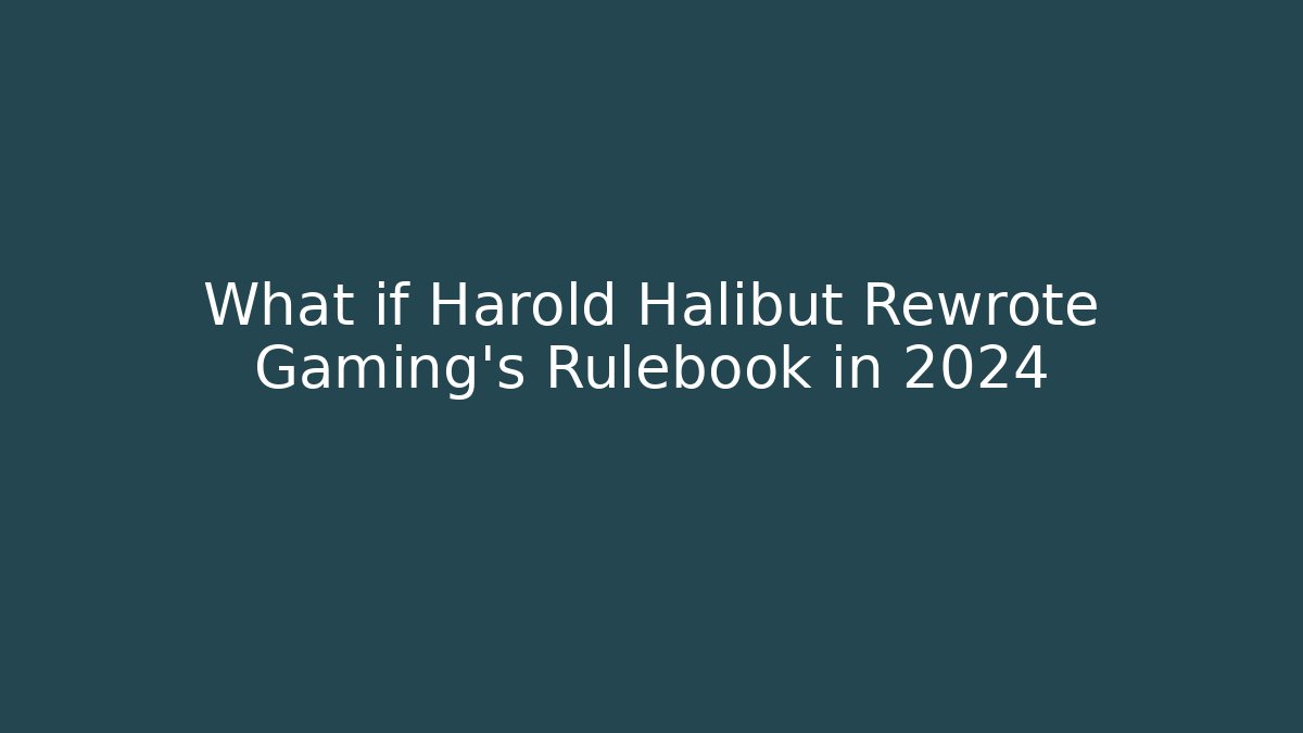 What if Harold Halibut Rewrote Gaming's Rulebook in 2024