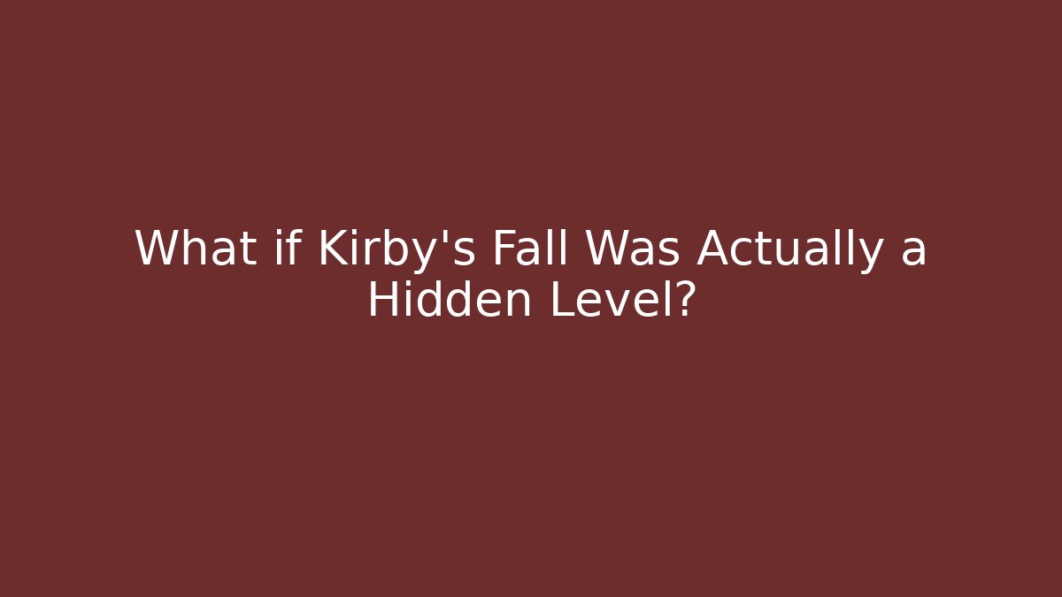 What if Kirby's Fall Was Actually a Hidden Level?