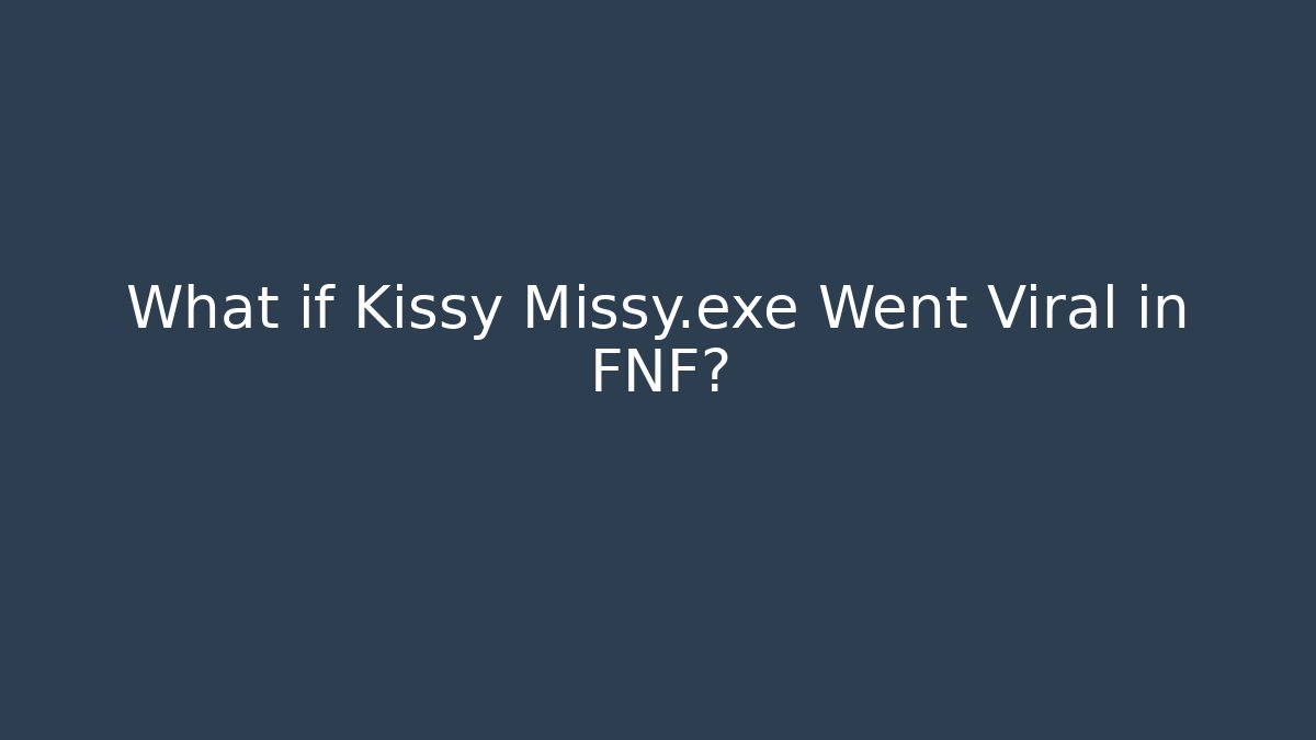 What if Kissy Missy.exe Went Viral in FNF?