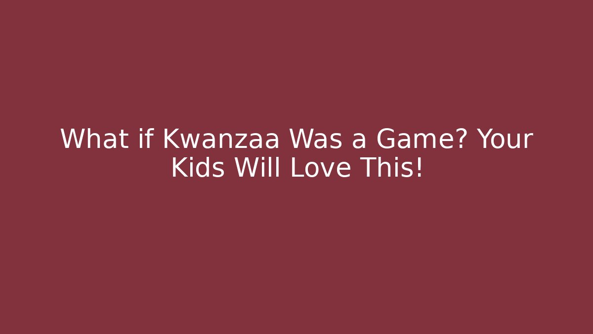 What if Kwanzaa Was a Game? Your Kids Will Love This!