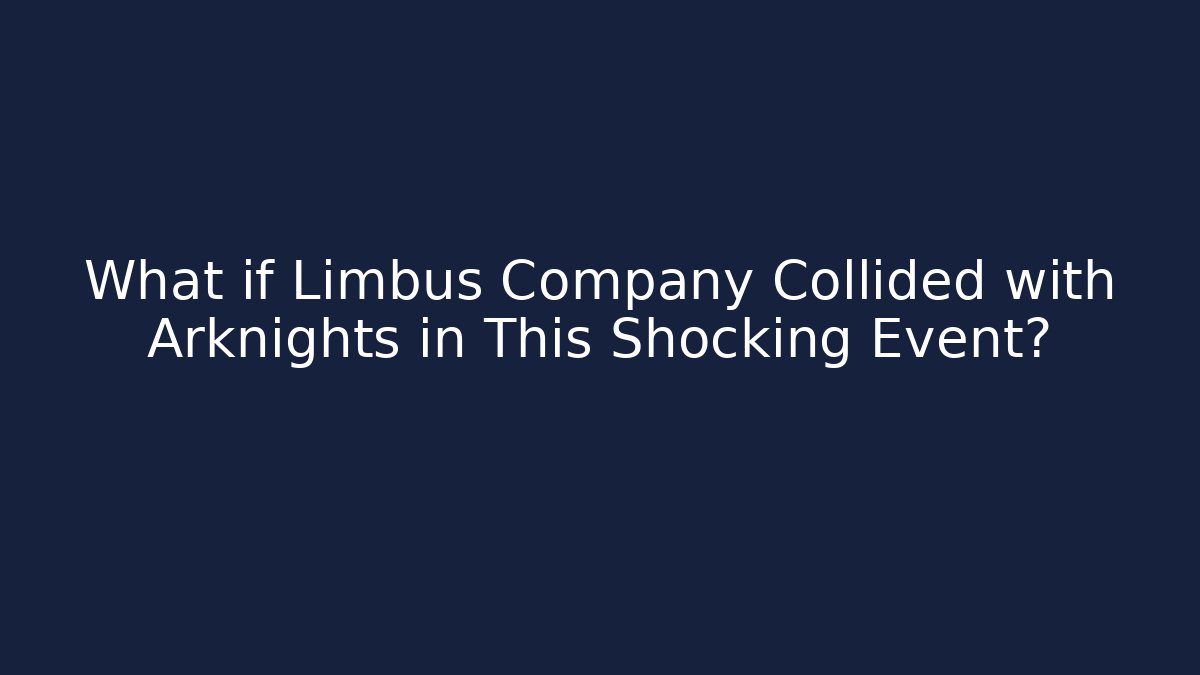 What if Limbus Company Collided with Arknights in This Shocking Event?