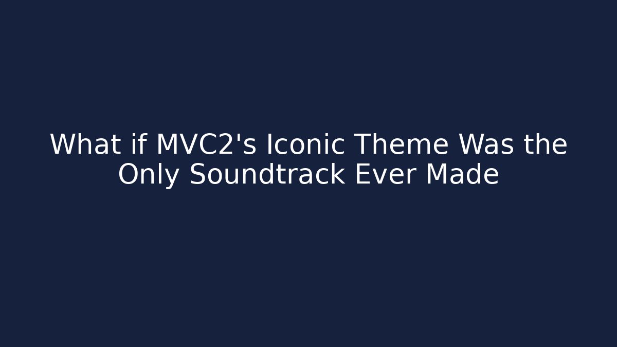 What if MVC2's Iconic Theme Was the Only Soundtrack Ever Made