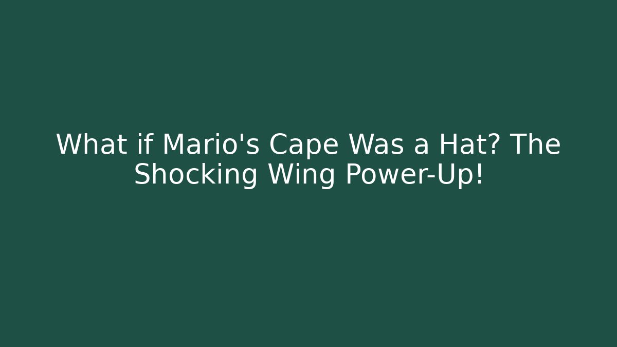 What if Mario's Cape Was a Hat? The Shocking Wing Power-Up!