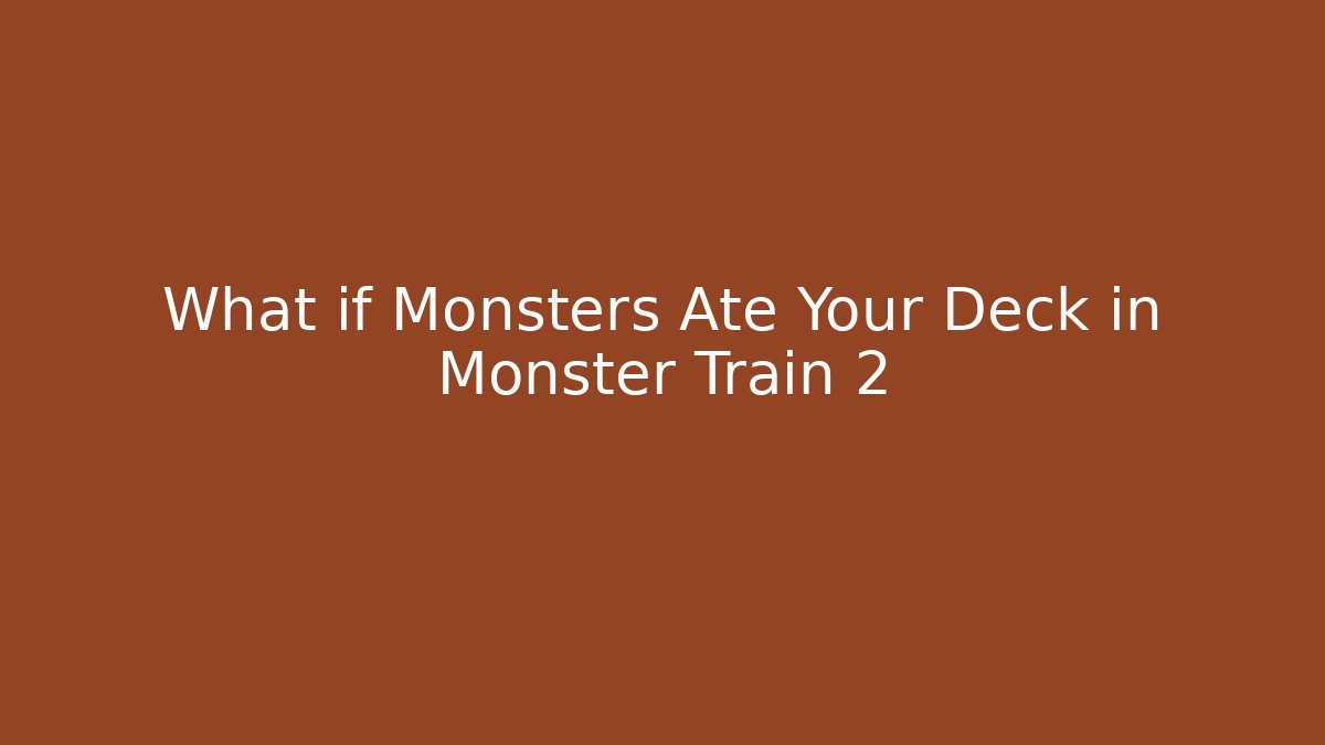 What if Monsters Ate Your Deck in Monster Train 2 - Create More Assets