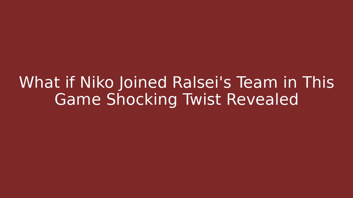 What if Niko Joined Ralsei's Team in This Game Shocking Twist Revealed