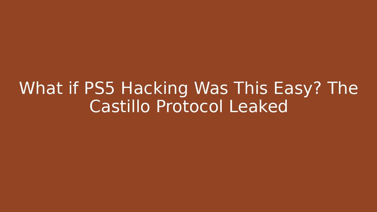 What if PS5 Hacking Was This Easy? The Castillo Protocol Leaked - Create More Assets