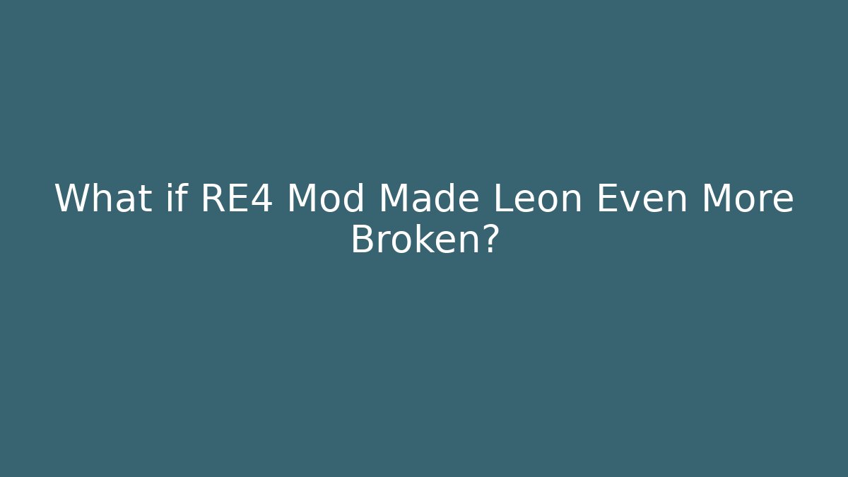 What if RE4 Mod Made Leon Even More Broken?