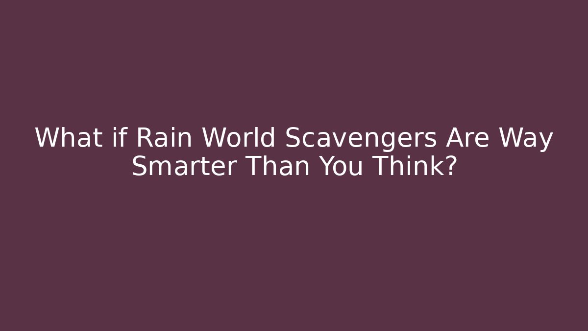 What if Rain World Scavengers Are Way Smarter Than You Think?