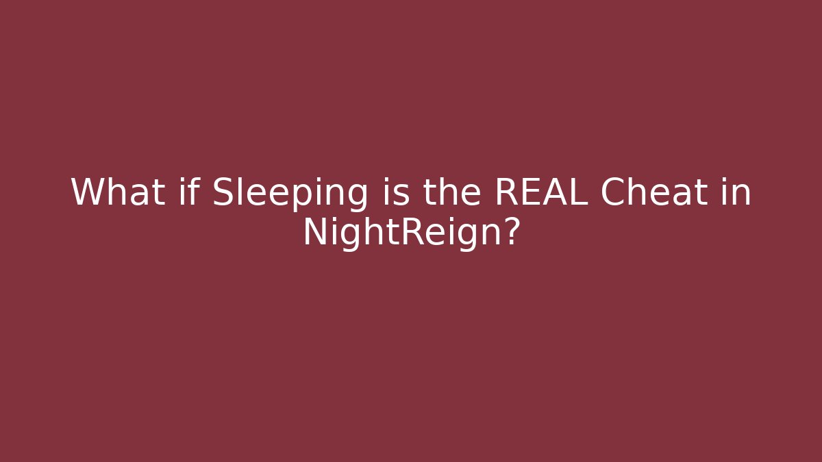 What if Sleeping is the REAL Cheat in NightReign?