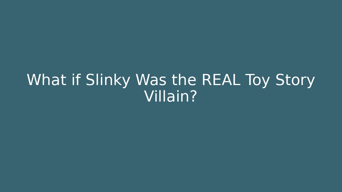 What if Slinky Was the REAL Toy Story Villain?