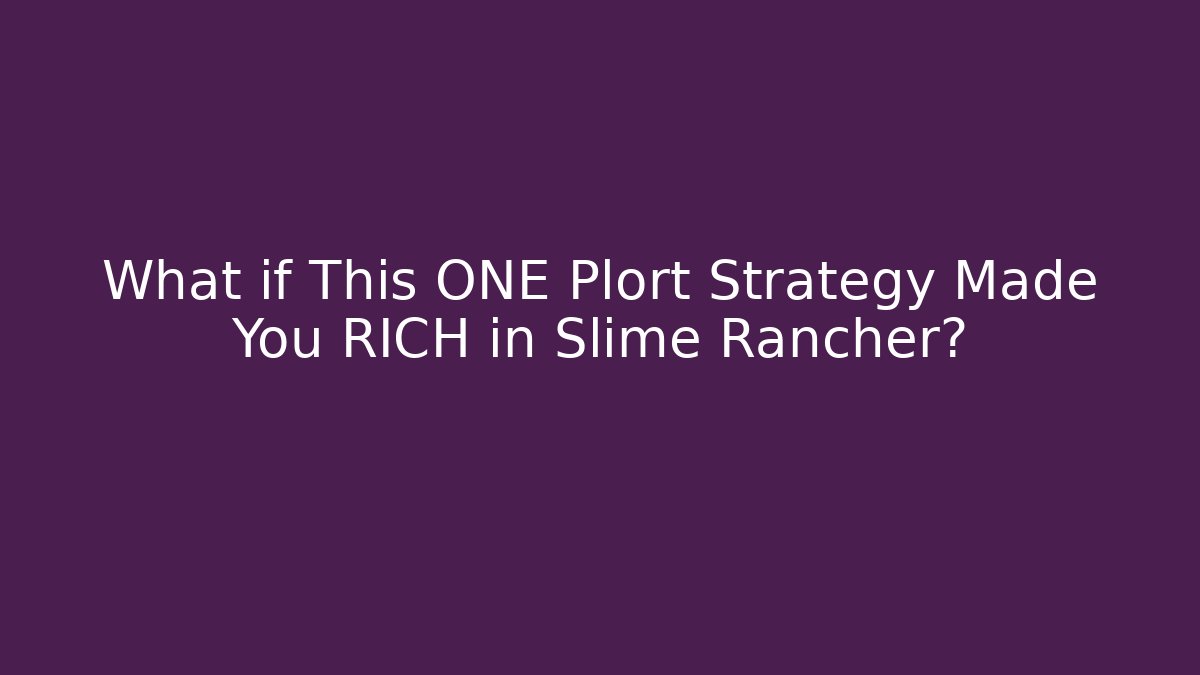 What if This ONE Plort Strategy Made You RICH in Slime Rancher?