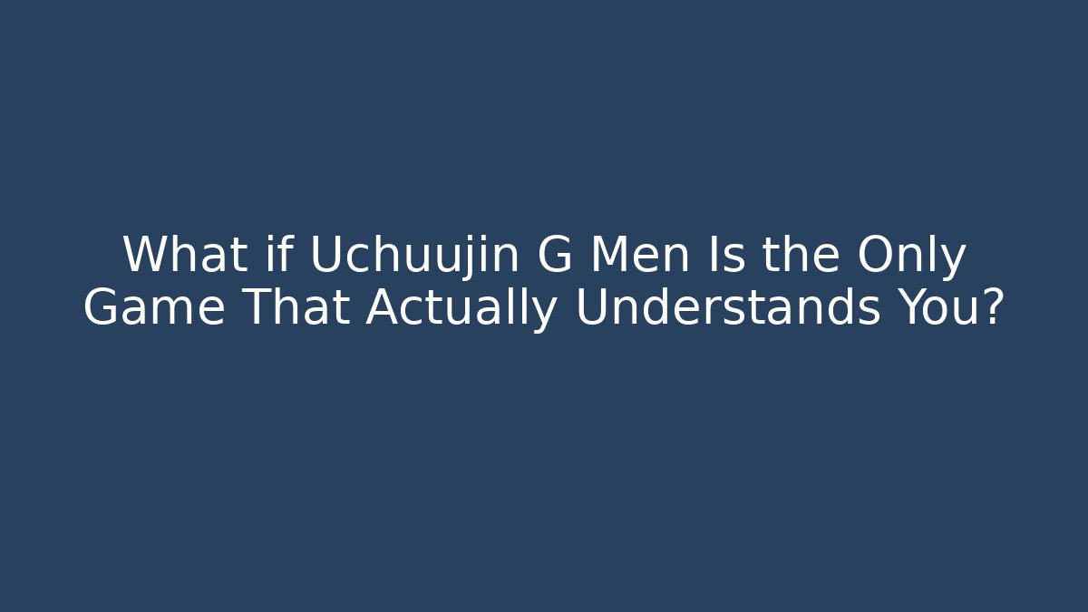 What if Uchuujin G Men Is the Only Game That Actually Understands You?