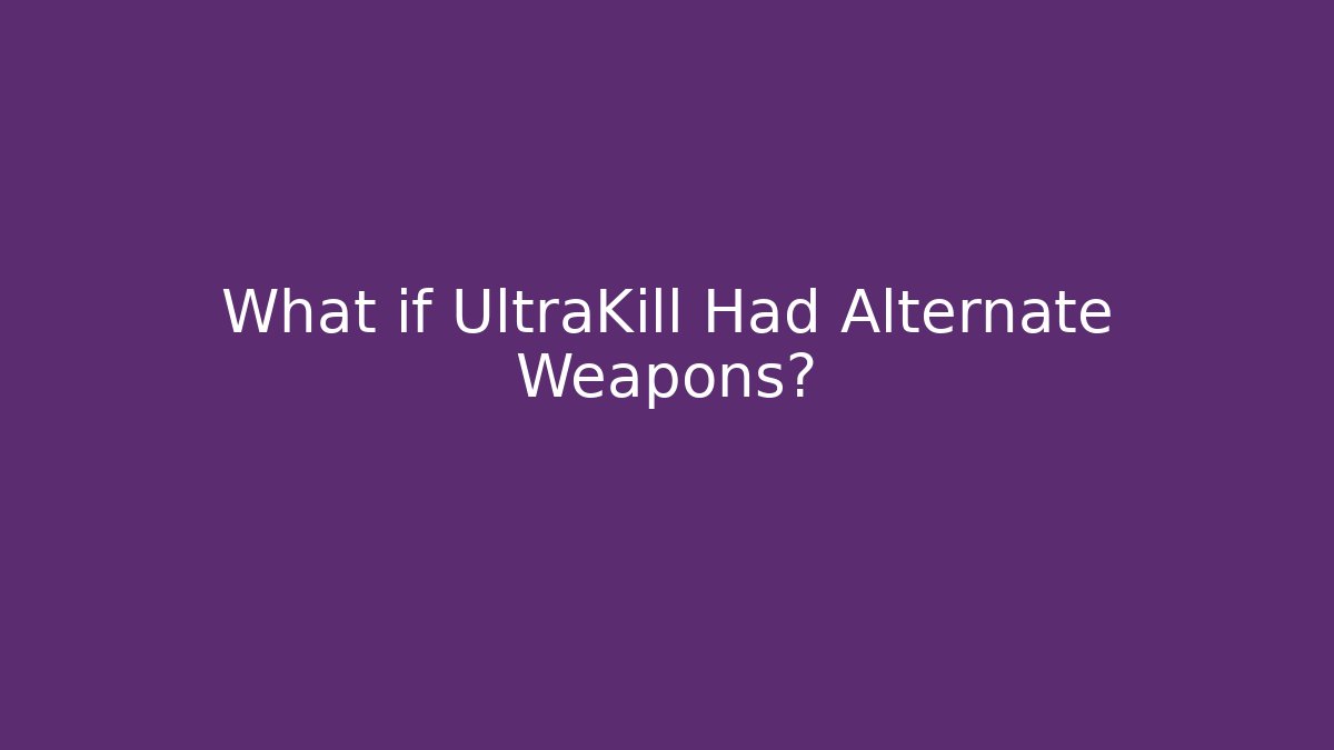 What if UltraKill Had Alternate Weapons?