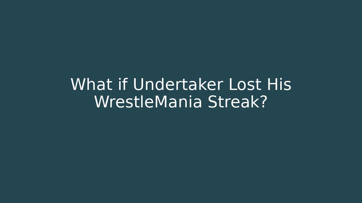 What if Undertaker Lost His WrestleMania Streak?