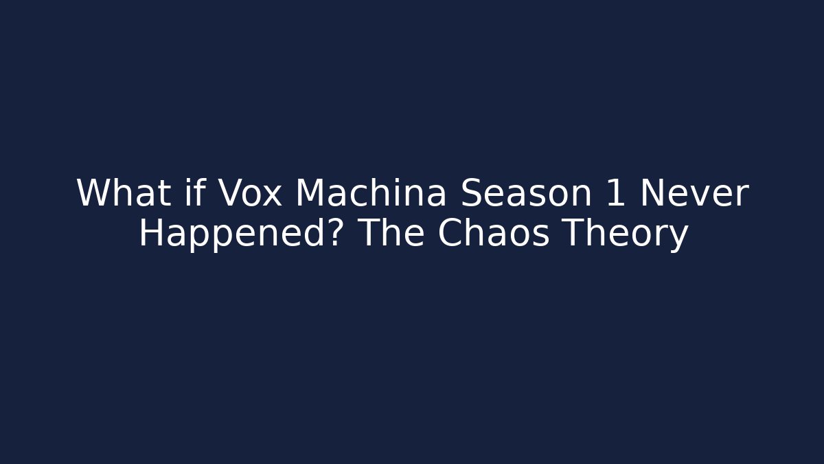 What if Vox Machina Season 1 Never Happened? The Chaos Theory