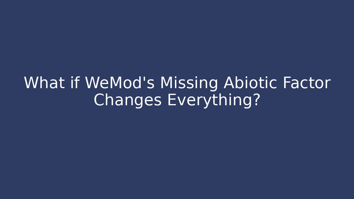 What if WeMod's Missing Abiotic Factor Changes Everything? - Create More Assets