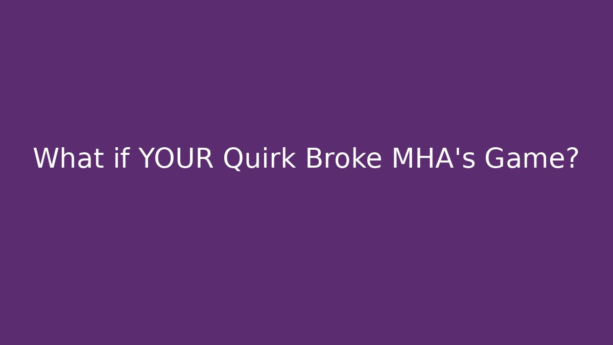 What if YOUR Quirk Broke MHA's Game? - Create More Assets