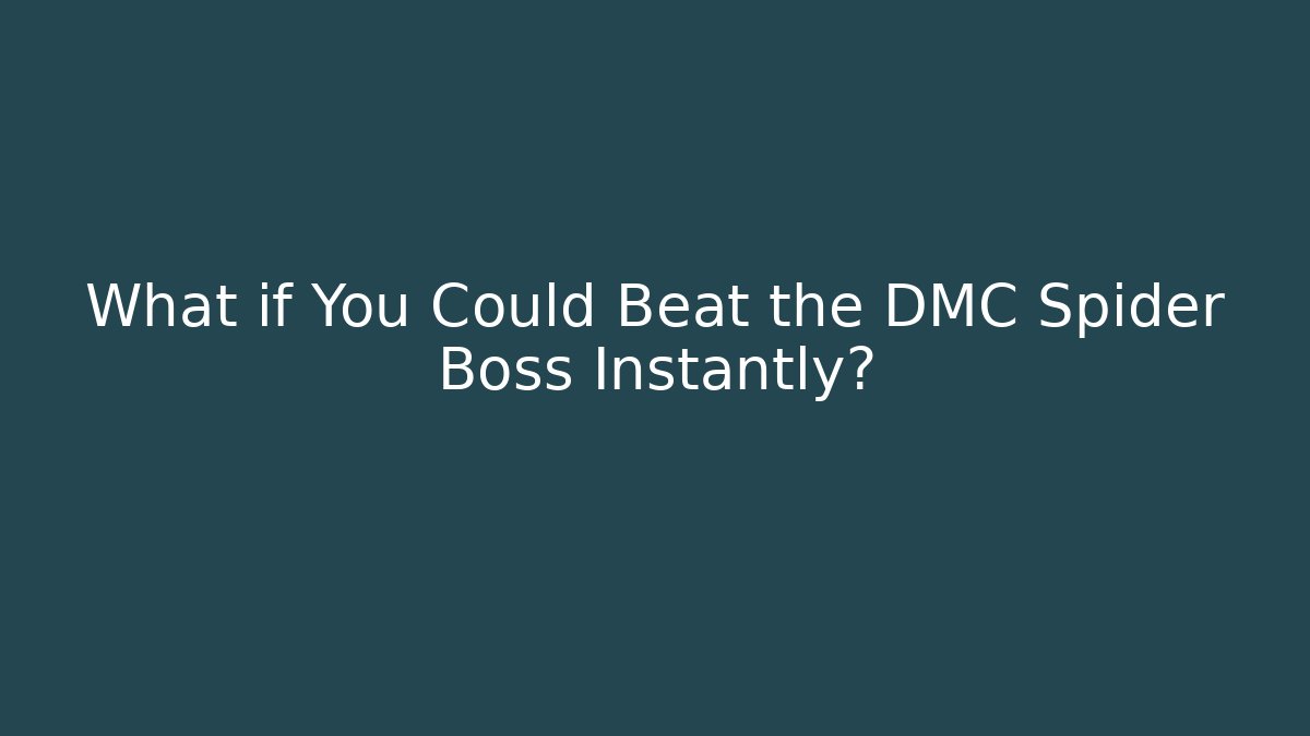 What if You Could Beat the DMC Spider Boss Instantly?