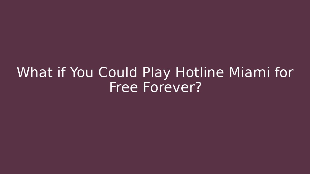 What if You Could Play Hotline Miami for Free Forever?