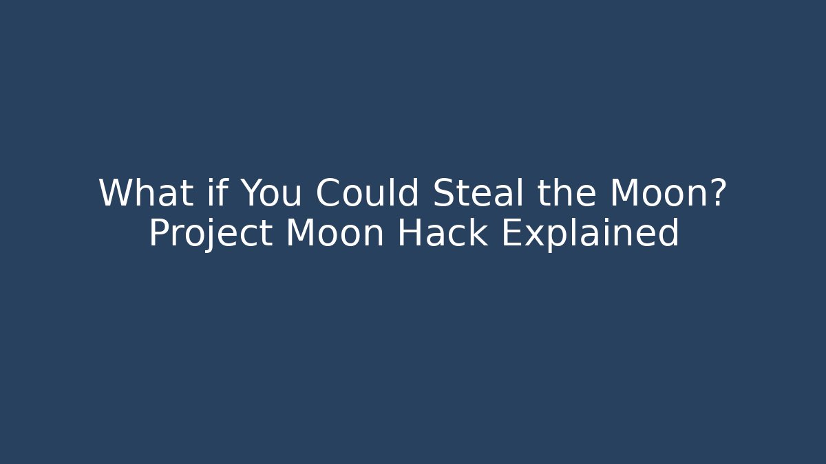 What if You Could Steal the Moon? Project Moon Hack Explained - Create More Assets