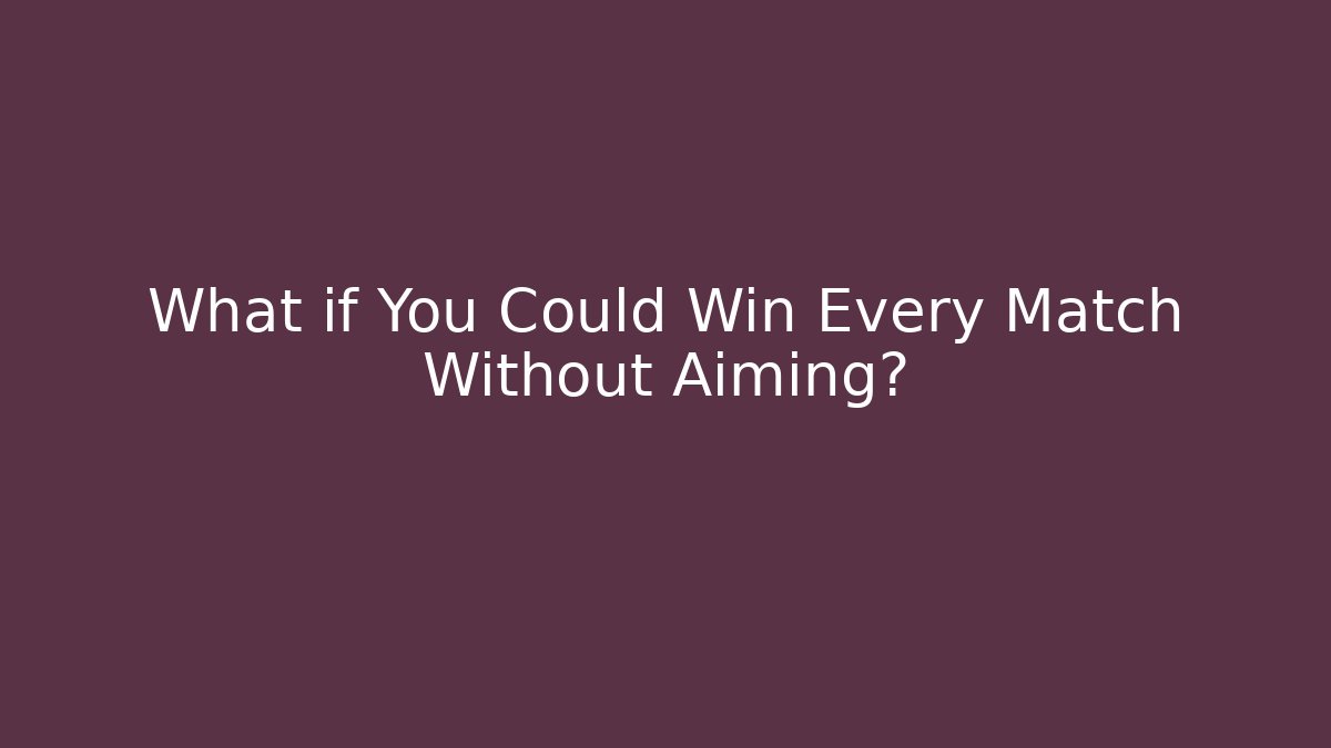 What if You Could Win Every Match Without Aiming? - Create More Assets