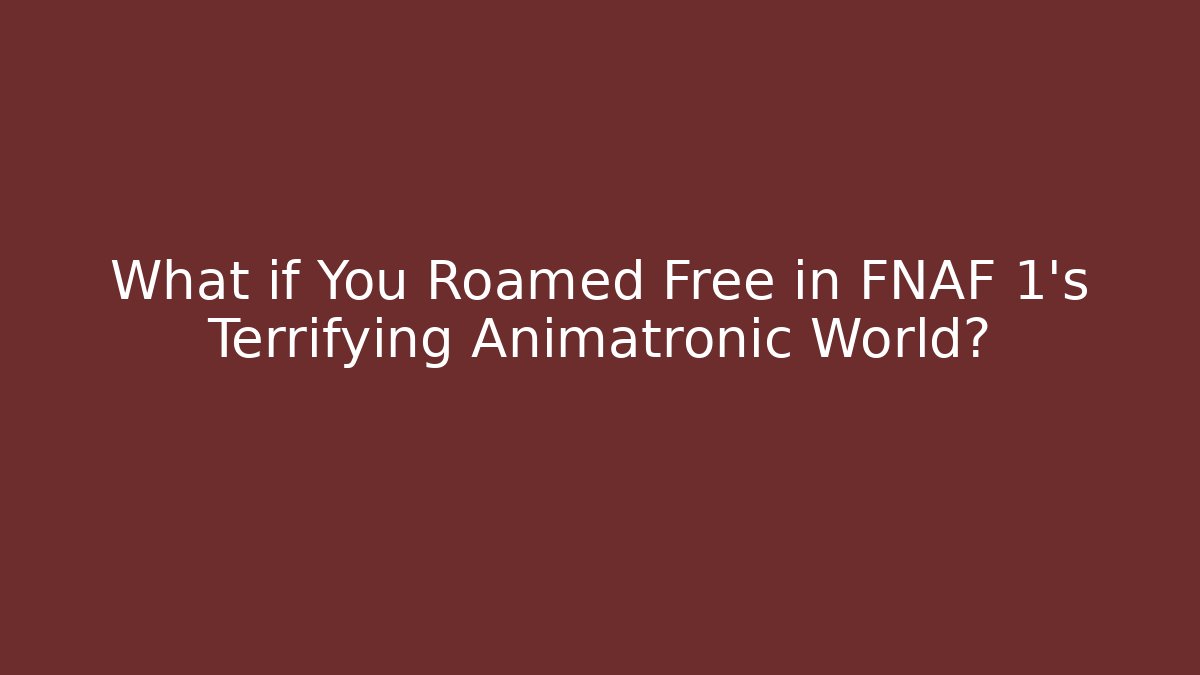 What if You Roamed Free in FNAF 1's Terrifying Animatronic World?
