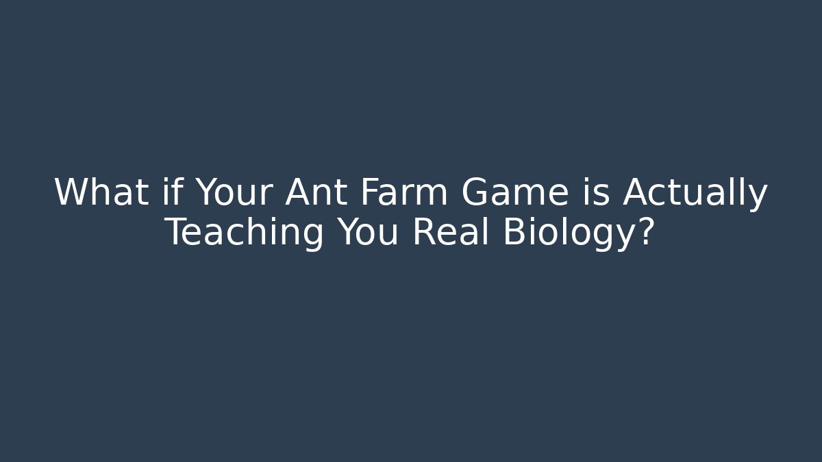 What if Your Ant Farm Game is Actually Teaching You Real Biology?
