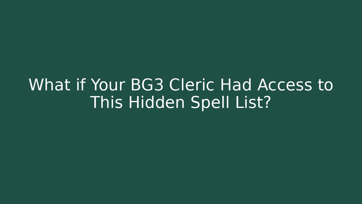 What if Your BG3 Cleric Had Access to This Hidden Spell List?