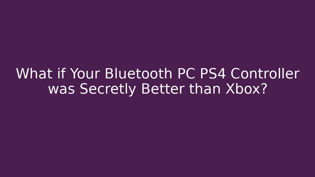 What if Your Bluetooth PC PS4 Controller was Secretly Better than Xbox?