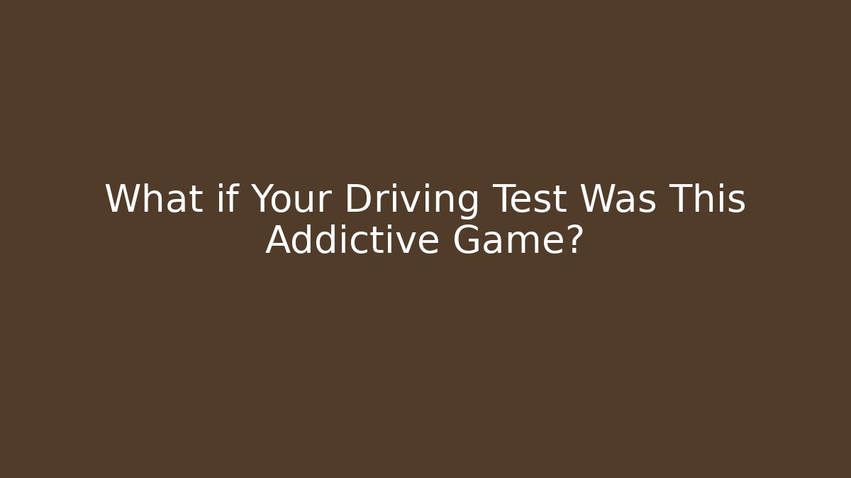 What if Your Driving Test Was This Addictive Game? - Create More Assets