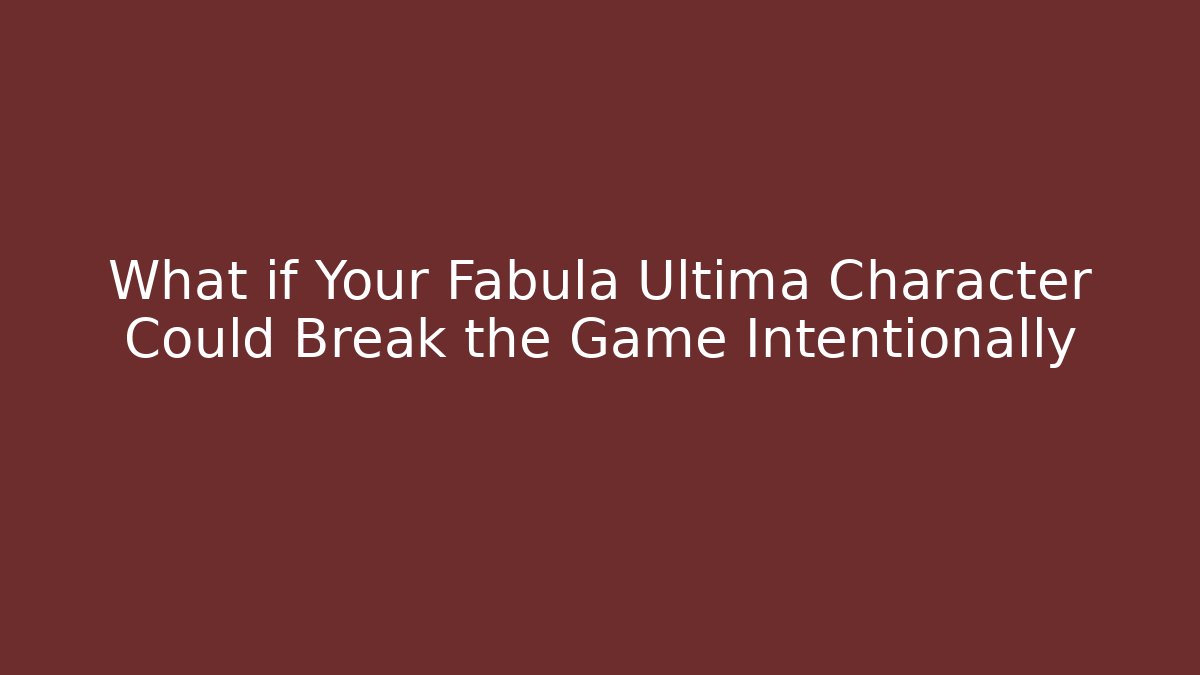 What if Your Fabula Ultima Character Could Break the Game Intentionally
