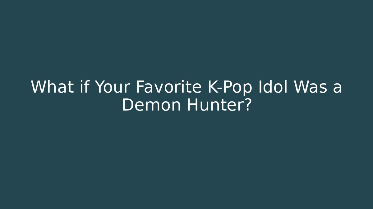 What if Your Favorite K-Pop Idol Was a Demon Hunter?