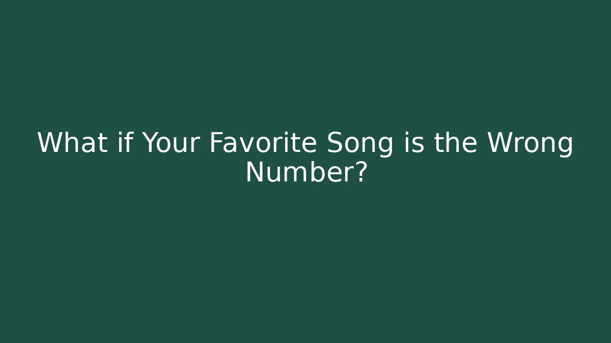 What if Your Favorite Song is the Wrong Number?