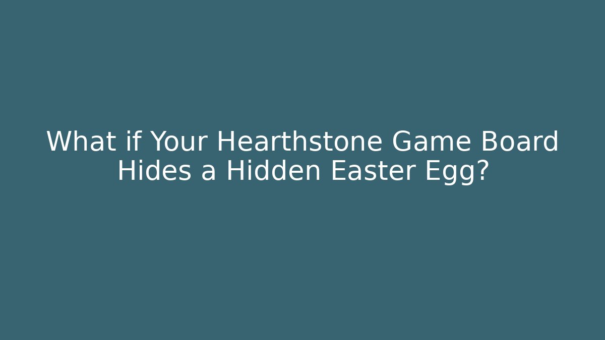 What if Your Hearthstone Game Board Hides a Hidden Easter Egg?