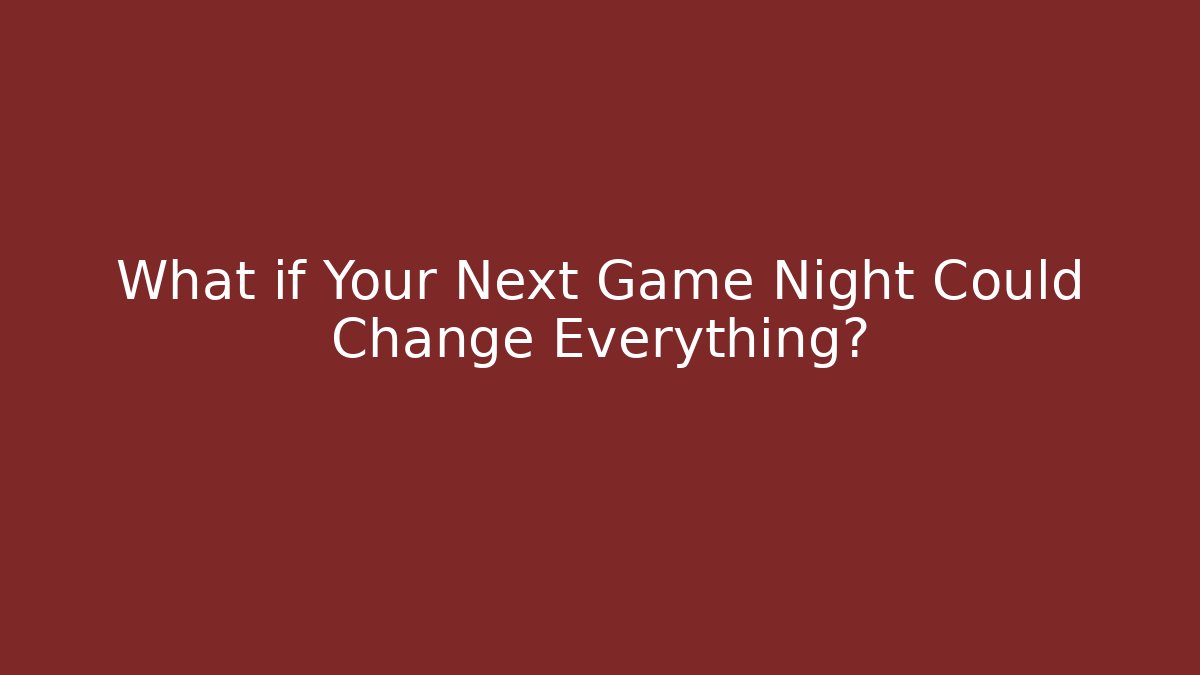 What if Your Next Game Night Could Change Everything?