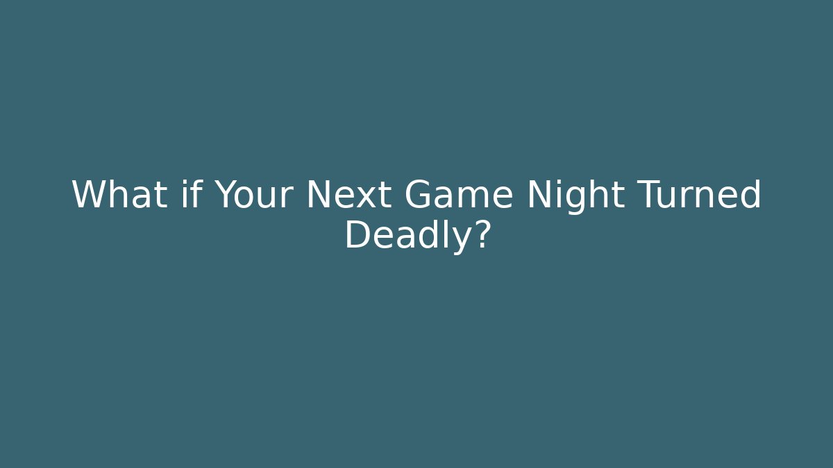 What if Your Next Game Night Turned Deadly? - Create More Assets