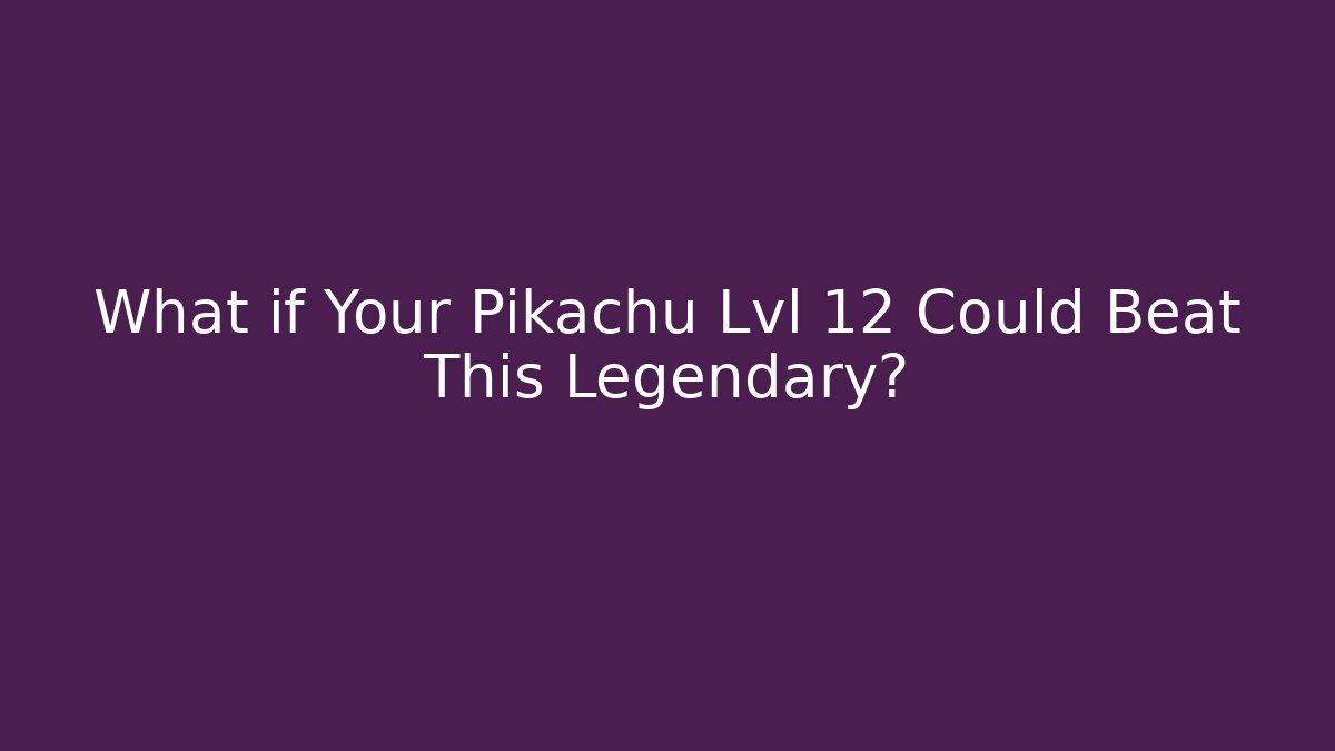 What if Your Pikachu Lvl 12 Could Beat This Legendary?