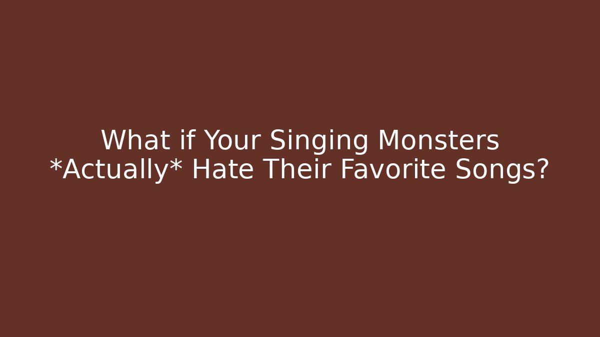 What if Your Singing Monsters *Actually* Hate Their Favorite Songs?