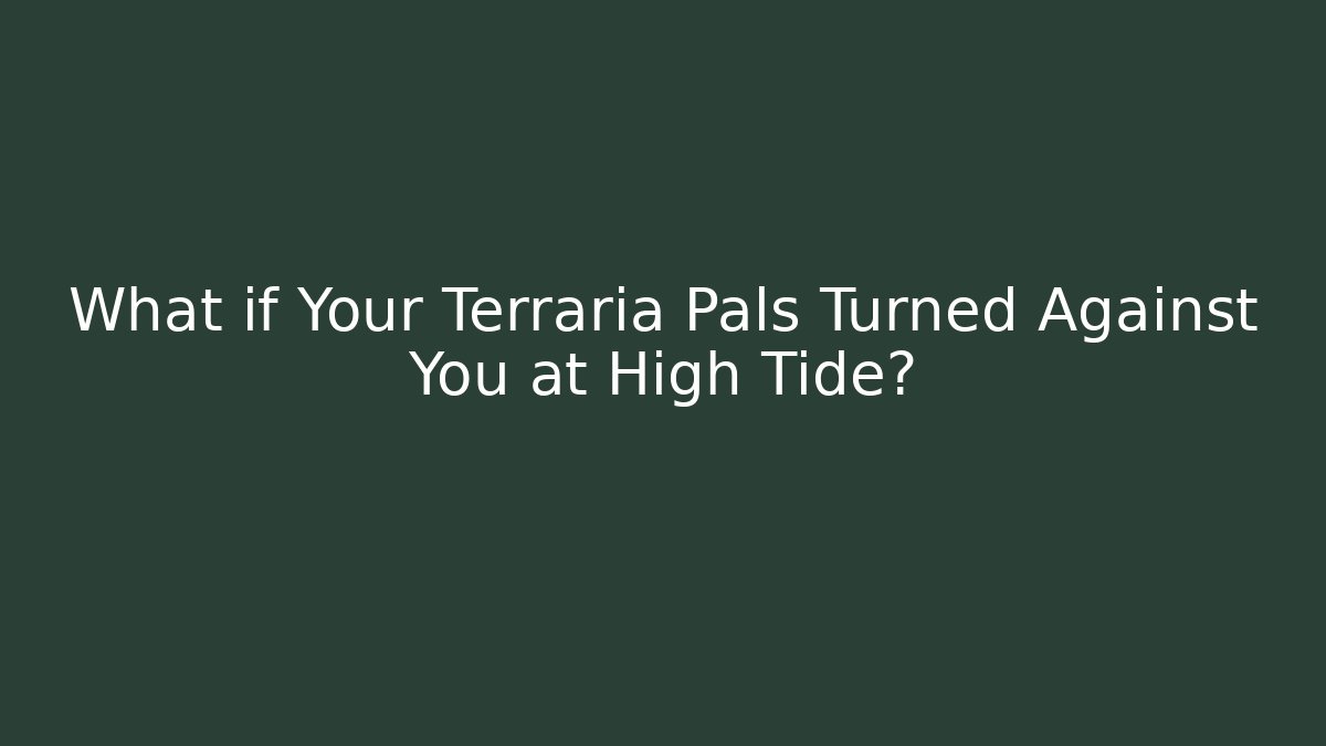What if Your Terraria Pals Turned Against You at High Tide?