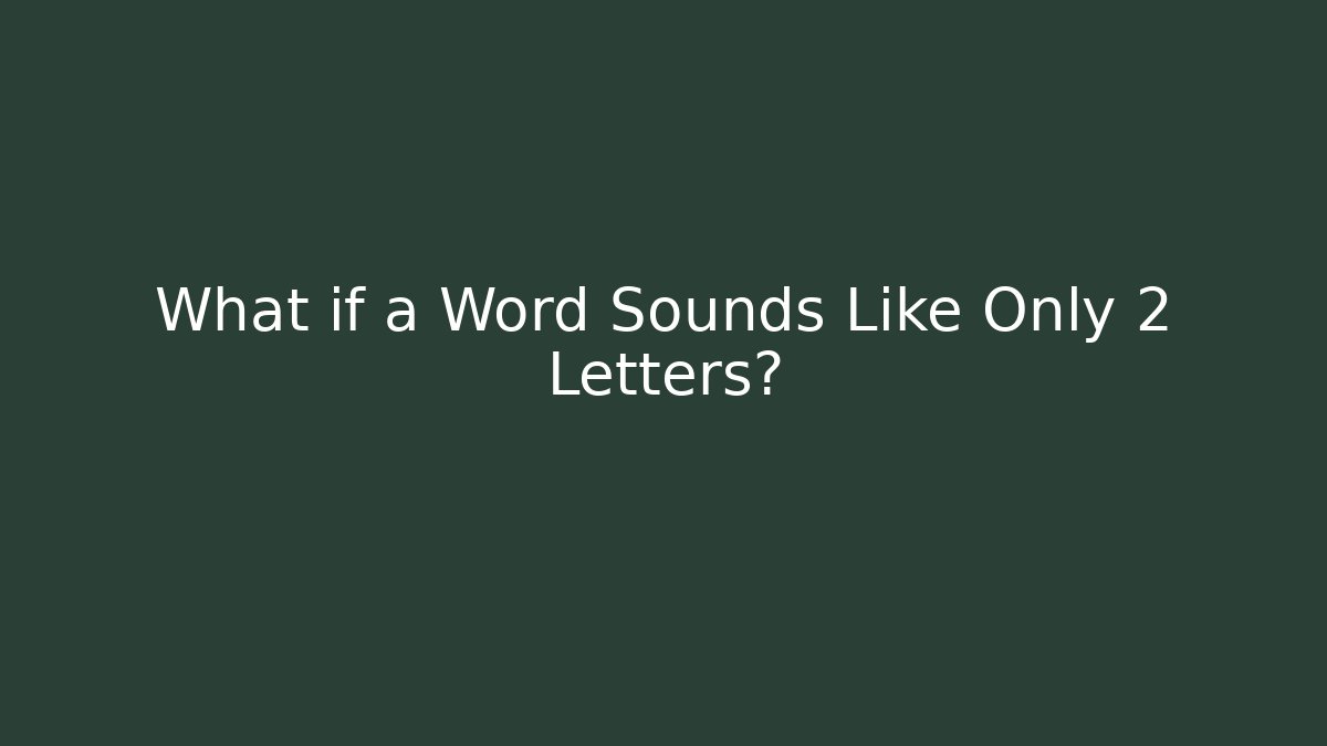 What if a Word Sounds Like Only 2 Letters? - Create More Assets