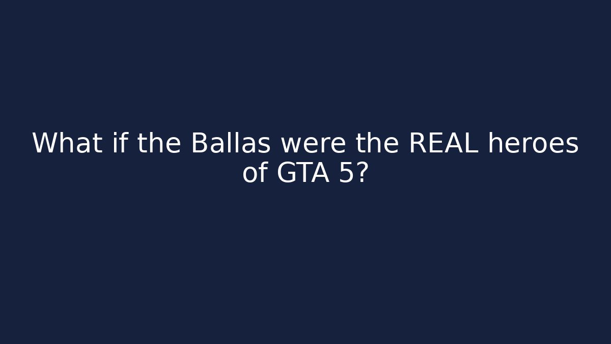What if the Ballas were the REAL heroes of GTA 5?