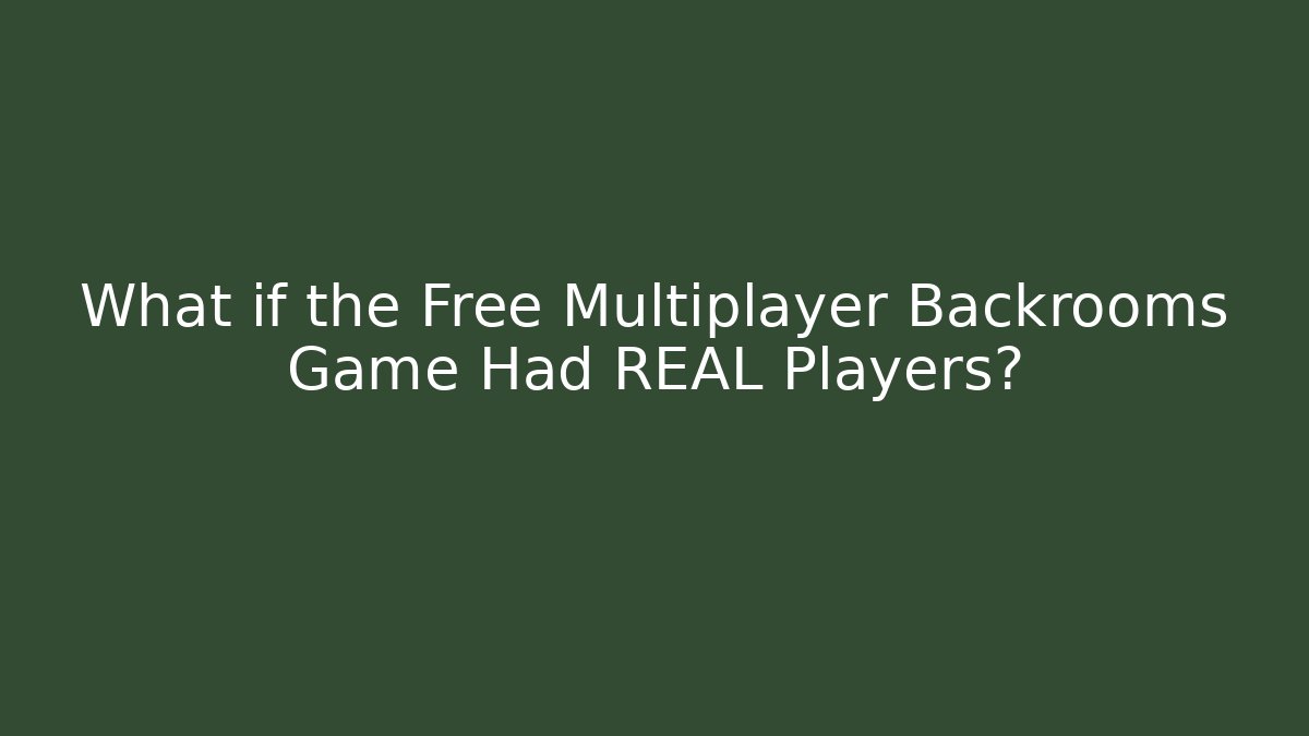 What if the Free Multiplayer Backrooms Game Had REAL Players?